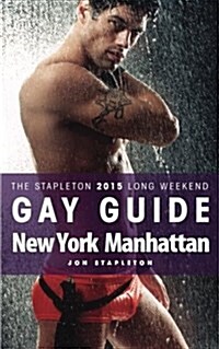 New York / Manhattan - The Stapleton 2015 Long Weekend Gay Guide (Paperback)