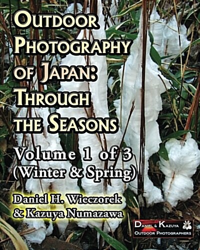 Outdoor Photography of Japan: Through the Seasons - Volume 1 of 3 (Winter & Spring) (Paperback)