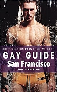 San Francisco - The Stapleton 2015 Long Weekend Gay Guide (Paperback)