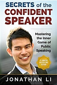 Secrets of the Confident Speaker: Mastering the Inner Game of Public Speaking (Paperback)