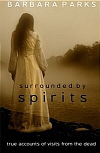 Surrounded by Spirits: True Accounts of Visits from the Dead (Paperback)