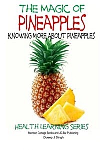The Magic of Pineapples - Knowing More about Pineapples (Paperback)