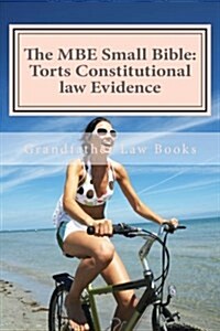 The MBE Small Bible: Torts Constitutional Law Evidence: The Required MBE Answers for Torts Constitutional Law and Evidence - Look Inside! ! (Paperback)