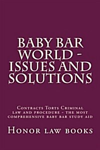 Baby Bar World - Issues and Solutions: Contracts Torts Criminal Law and Procedure - The Most Comprehensive Baby Bar Study Aid (Paperback)