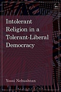 Intolerant Religion in a Tolerant-liberal Democracy (Hardcover)