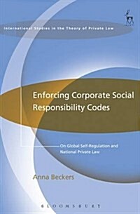 Enforcing Corporate Social Responsibility Codes : On Global Self-Regulation and National Private Law (Hardcover)