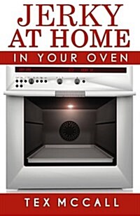 Jerky at Home: In Your Oven (Paperback)