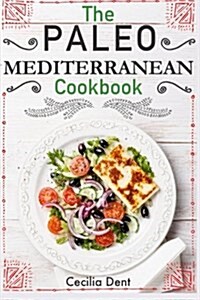 The Paleo Mediterranean Cookbook: Delicious, Healthy and Wholesome Food from the Mediterranean Coast (Paperback)
