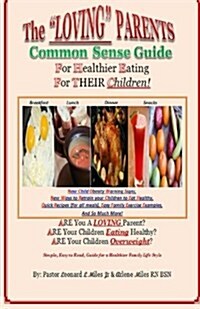 The Loving Parents Common Sense Guide for Healthier Eating for Their Children (Paperback)