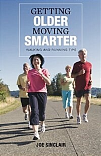 Getting Older - Moving Smarter: Walking and Running Tips (Paperback)