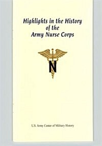 Highlights in the History of the Army Nurse Corps (Paperback)