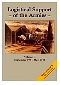 Logistical Support of the Armies: Volume II September 1944-May 1945 (Paperback)