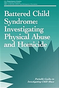 Battered Child Syndrome: Investigating Physical Abuse and Homicide (Paperback)