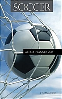 Soccer Weekly Planner 2015: 2 Year Calendar (Paperback)