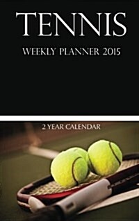 Tennis Weekly Planner 2015: 2 Year Calendar (Paperback)