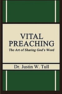Vital Preaching: The Art of Sharing Gods Word (Paperback)