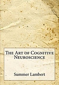 The Art of Cognitive Neuroscience (Paperback)