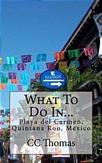 What to Do In...playa Del Carmen, Quintana Roo, Mexico (Paperback)