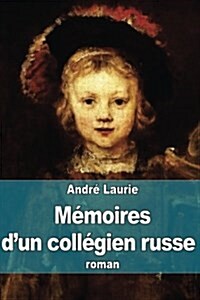 M?oires dun coll?ien russe: La vie de coll?e dans tous les pays (Paperback)