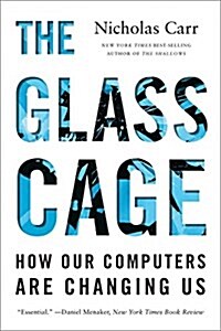 The Glass Cage: How Our Computers Are Changing Us (Paperback)