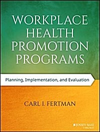 Workplace Health Promotion Programs: Planning, Implementation, and Evaluation (Paperback)