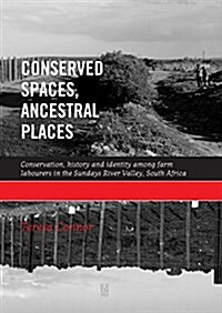 Conserved Spaces, Ancestral Places: Conservation, History and Identity Among Farm Labourers in the Sundays River Valley, South Africa (Paperback)