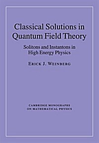 Classical Solutions in Quantum Field Theory : Solitons and Instantons in High Energy Physics (Paperback)