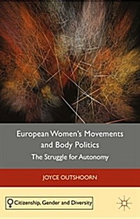 European Womens Movements and Body Politics : The Struggle for Autonomy (Hardcover)