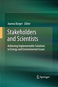 Stakeholders and Scientists: Achieving Implementable Solutions to Energy and Environmental Issues (Paperback, 2011)
