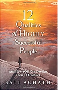 Twelve Qualities of Highly Successful People: And How You Can Develop These 12 Qualities (Paperback)