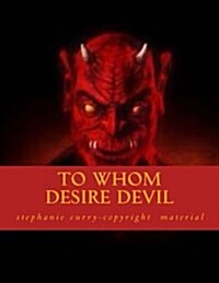 To Whom Desire Devil: To Whom Who Sale There Soul to the Devil But the Author of Righteousness (Paperback)
