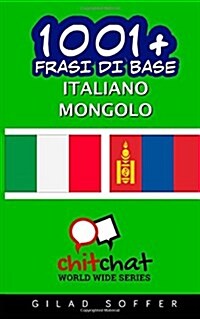 1001+ Frasi Di Base Italiano - Mongolo (Paperback)