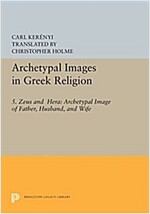 Archetypal Images in Greek Religion: 5. Zeus and Hera: Archetypal Image of Father, Husband, and Wife (Paperback)