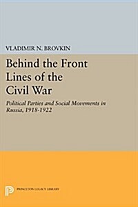 Behind the Front Lines of the Civil War: Political Parties and Social Movements in Russia, 1918-1922 (Paperback)