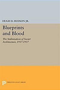 Blueprints and Blood: The Stalinization of Soviet Architecture, 1917-1937 (Paperback)