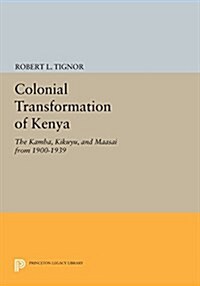 The Colonial Transformation of Kenya: The Kamba, Kikuyu, and Maasai from 1900 to 1939 (Paperback)