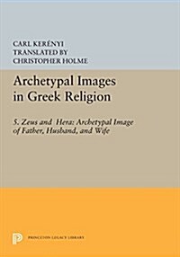 Archetypal Images in Greek Religion: 5. Zeus and Hera: Archetypal Image of Father, Husband, and Wife (Paperback)