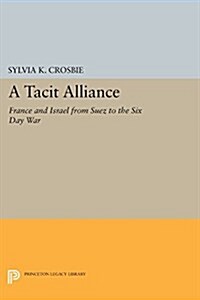 A Tacit Alliance: France and Israel from Suez to the Six Day War (Paperback)
