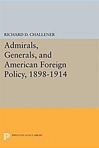 Admirals, Generals, and American Foreign Policy, 1898-1914 (Paperback)