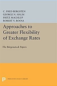 Approaches to Greater Flexibility of Exchange Rates: The B?genstock Papers (Paperback)