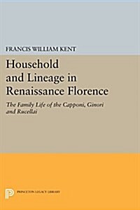 Household and Lineage in Renaissance Florence: The Family Life of the Capponi, Ginori and Rucellai (Paperback)