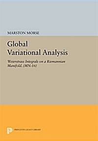 Global Variational Analysis: Weierstrass Integrals on a Riemannian Manifold. (Mn-16) (Paperback)