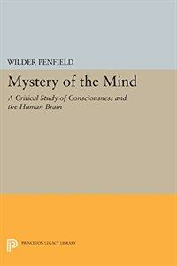 The mystery of the mind : a critical study of consciousness and the human brain
