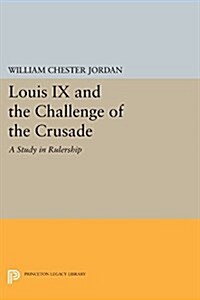 Louis IX and the Challenge of the Crusade: A Study in Rulership (Paperback)