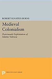 Medieval Colonialism: Postcrusade Exploitation of Islamic Valencia (Paperback)