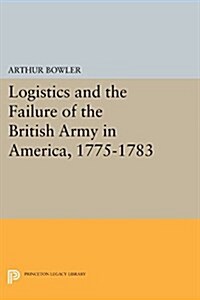 Logistics and the Failure of the British Army in America, 1775-1783 (Paperback)