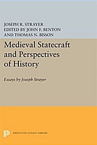Medieval Statecraft and Perspectives of History: Essays by Joseph Strayer (Paperback)
