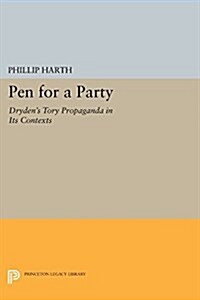 Pen for a Party: Drydens Tory Propaganda in Its Contexts (Paperback)