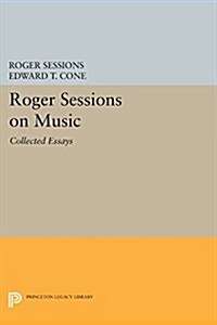 Roger Sessions on Music: Collected Essays (Paperback)