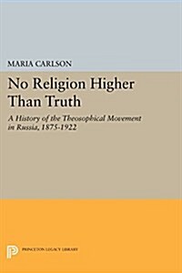 No Religion Higher Than Truth: A History of the Theosophical Movement in Russia, 1875-1922 (Paperback)